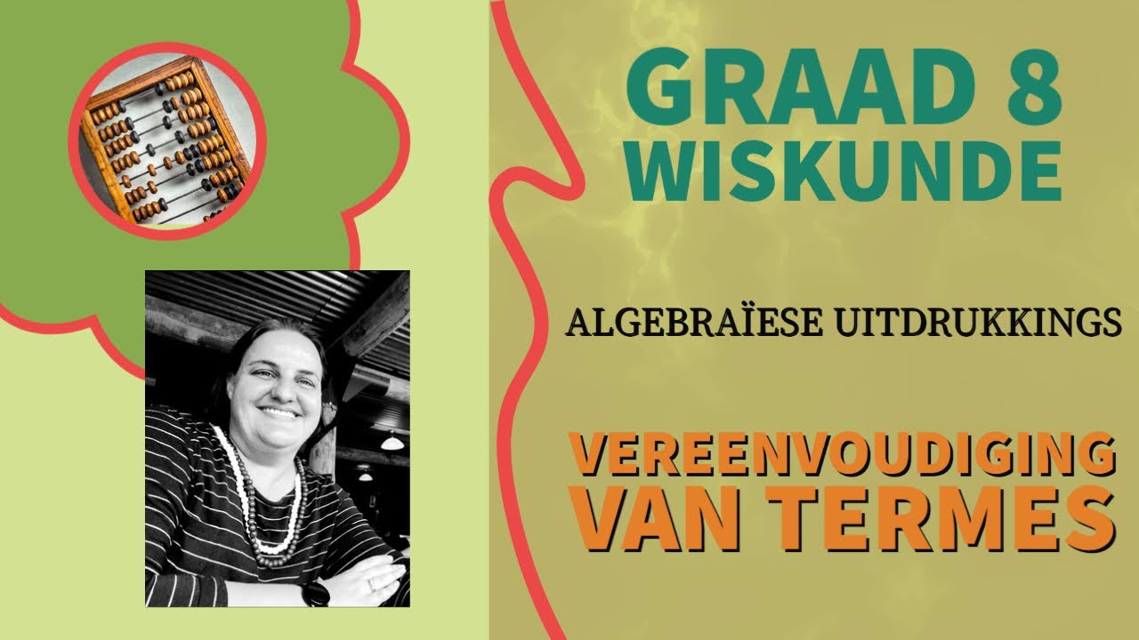 Graad 8 Wiskunde - Vereenvoudig Verskillende Termes (Algebraïese Uitdrukkings)