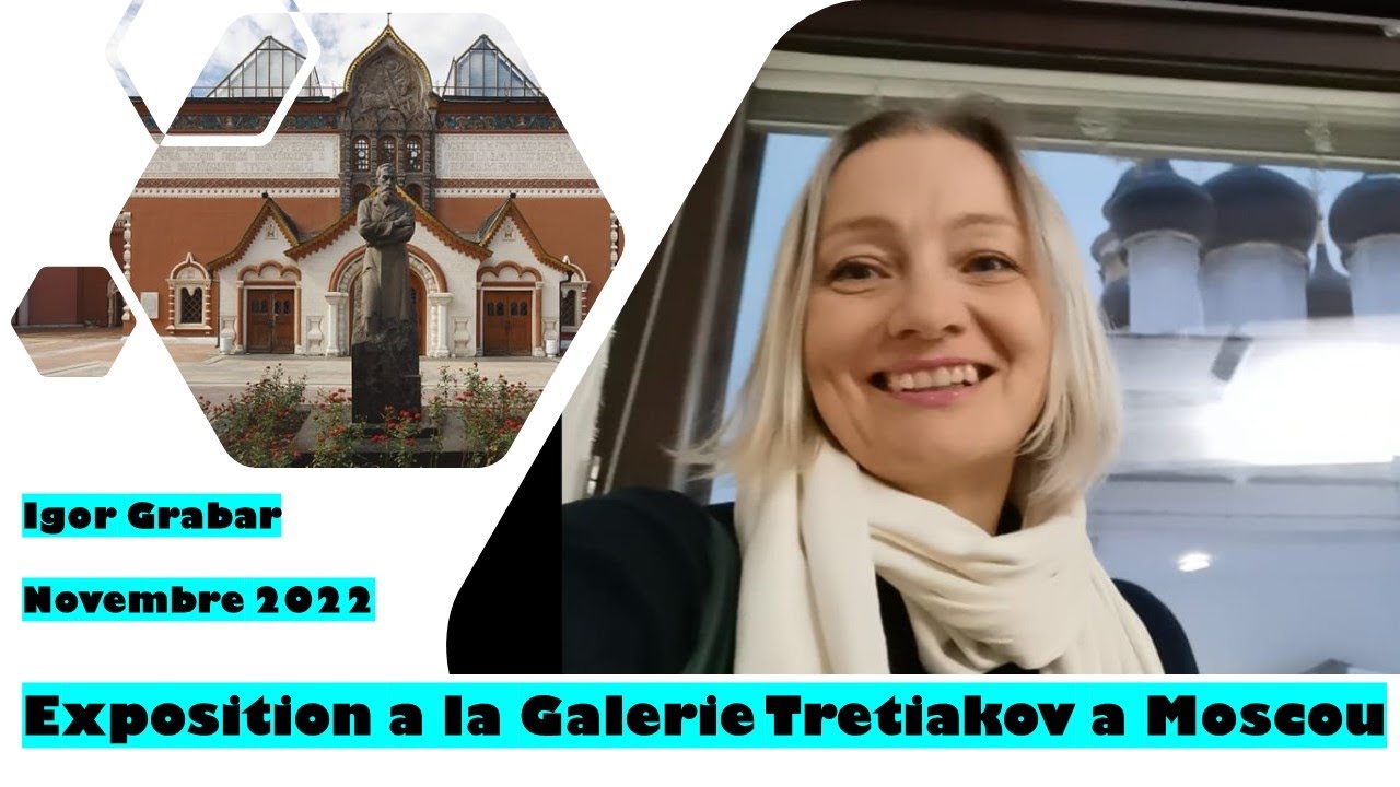 Exposition a la Galerie Tretiakov a Moscou. Igor Grabar. Novembre 2022