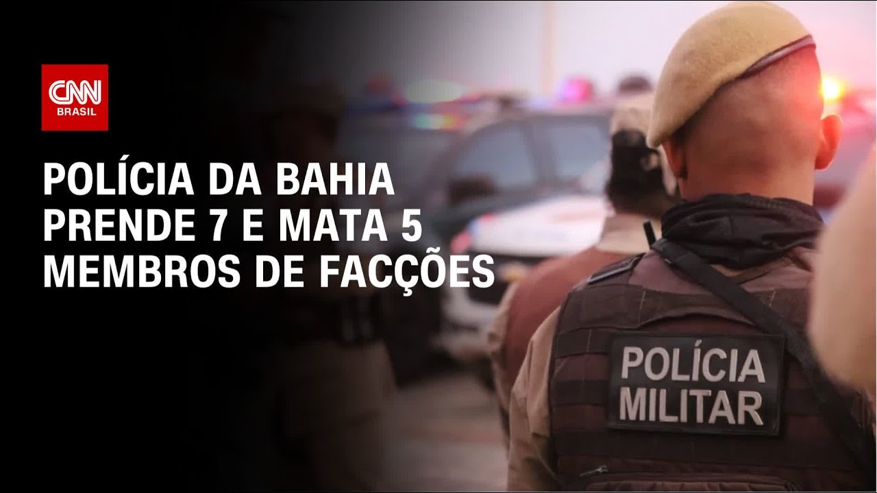 Pol&iacute;cia da Bahia prende 7 e mata 5 membros de fac&ccedil;&otilde;es | CNN ARENA