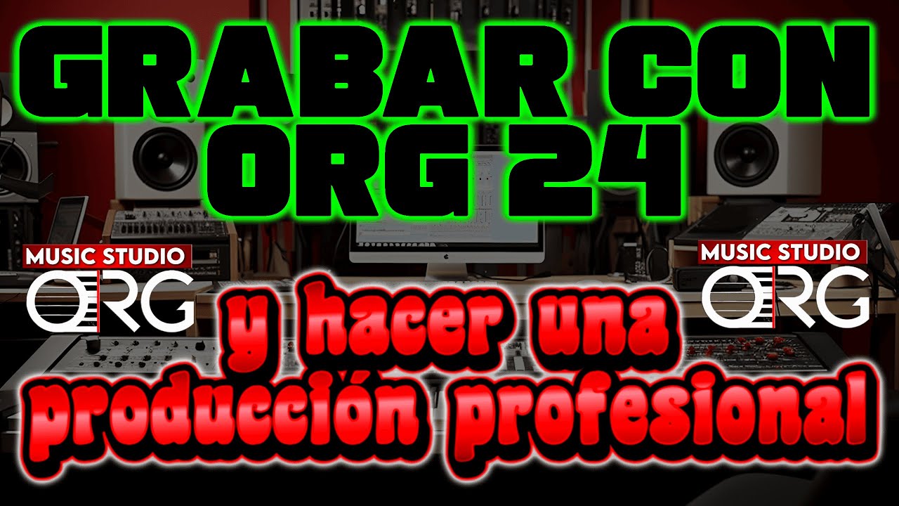 GRABAR CON ORG 24 Y HACER UNA PRODUCCION PROFESIONAL
