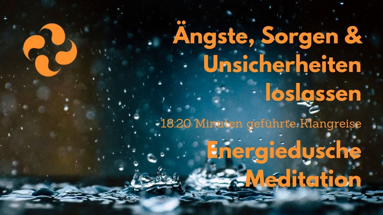 Unsicherheiten, Ängste & Sorgen loslassen – Energiedusche, geführte Klangreise & Meditation