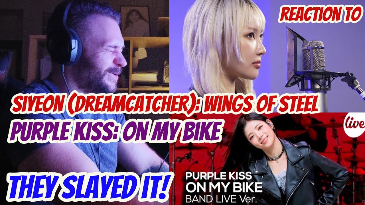 FIRST reaction to PURPLE KISS: ON MY BIKE (it's Live!) and Siyeon (Dreamcatcher): Wings of Steel