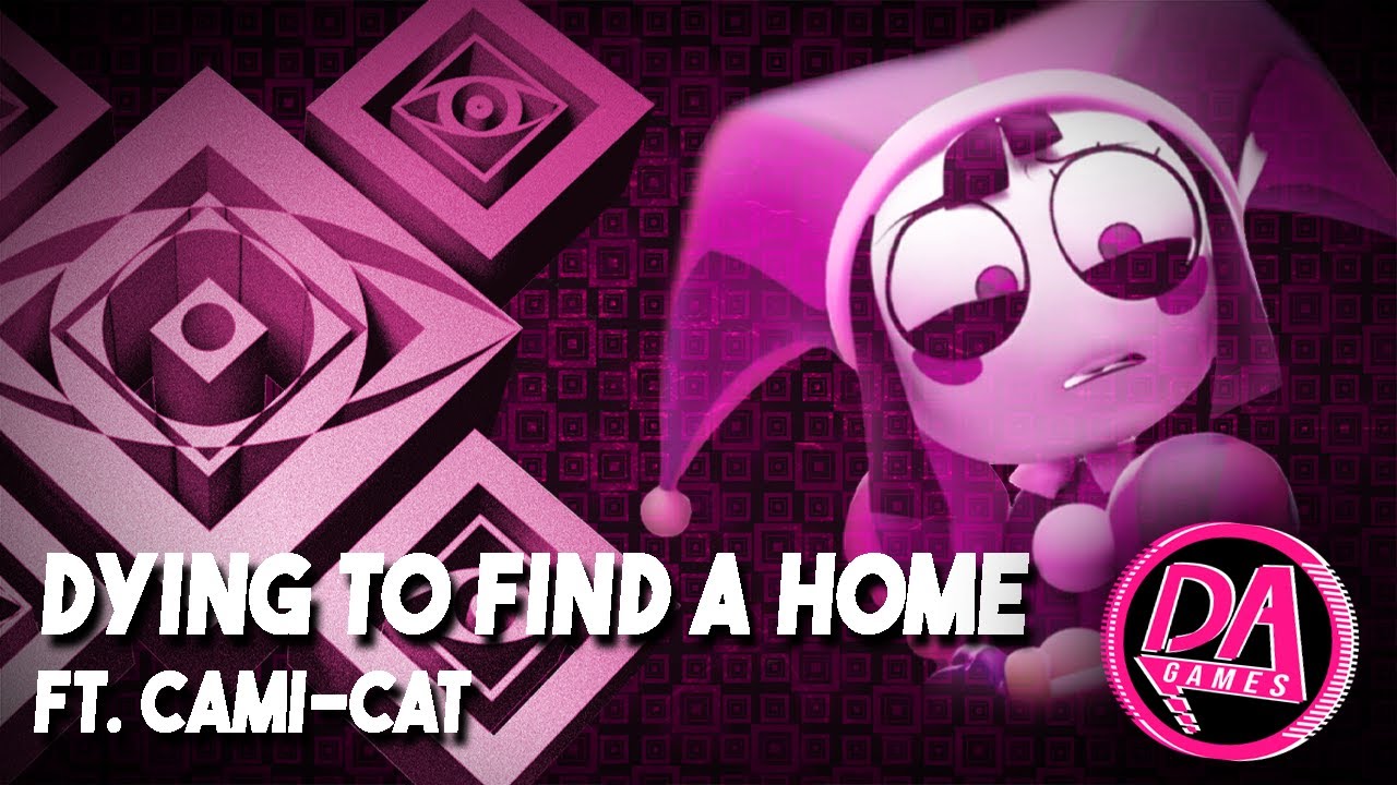 DAGames - Dying to Find a Home Ft @Cami-Cat (Open Infinitum)