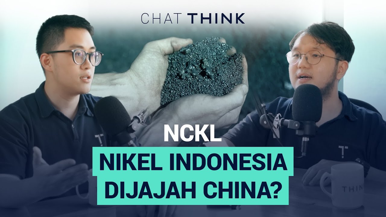 CHAT THINK : NCKL - Benarkah Nikel Indonesia Digasak China?
