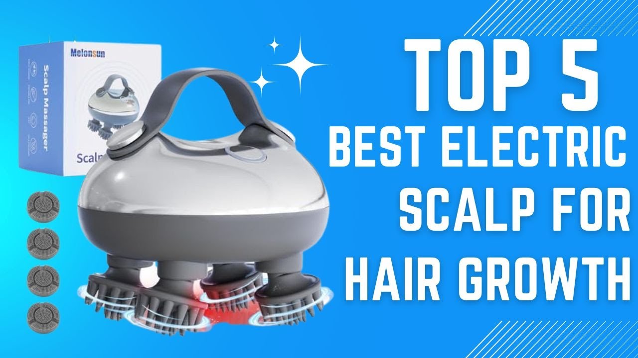 Top 5 Best Electric Scalp Massage For Hair Growth in (2025)