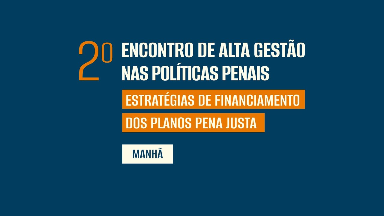 Programação da manhã do 2º Encontro de Alta Gestão nas Políticas Penais