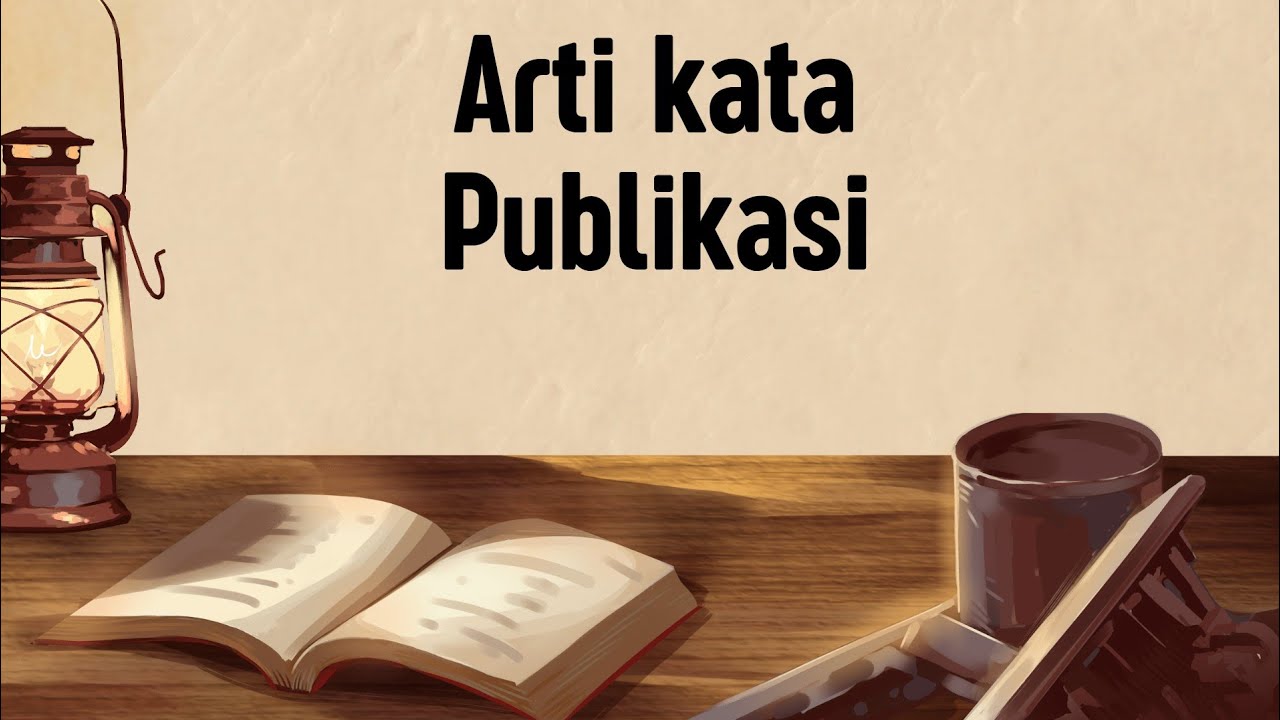 ARTI KATA PUBLIKASI (Apa Itu Publikasi)