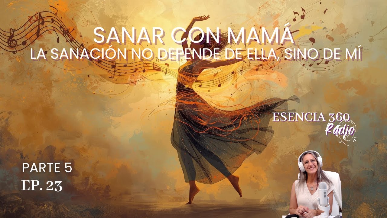 🎙️ SANAR CON MAMA | LA SANACIÓN NO DEPENDE DE ELLA | MIRADA JUNGUIANA | ESENCIA 360