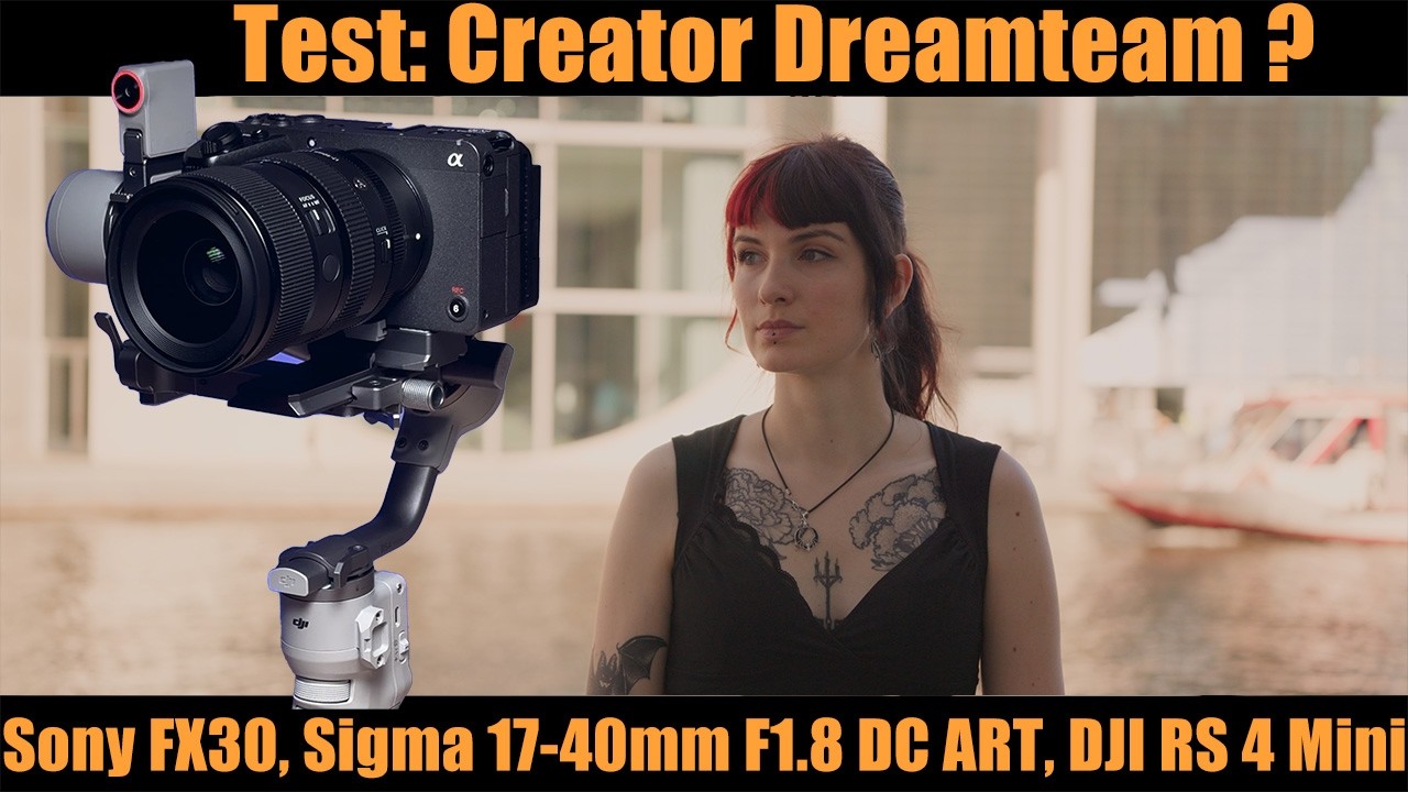 Creator Dreamteam? Sony FX30, Sigma 17-40 F1.8 ART, DJI RS 4 Mini,