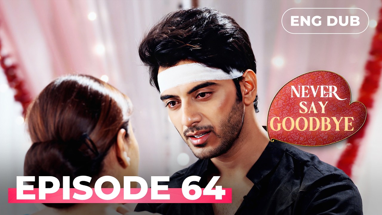 NEVER SAY GOODBYE &mdash; Full Episode 64 | Indian Series in English Dubbed | Indian Drama