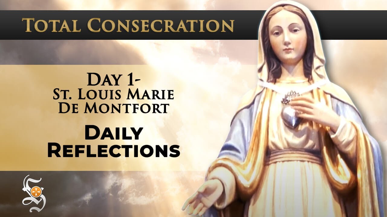 Total Consecration: Day 1 - St. Louis Marie de Montfort - Daily Reflection