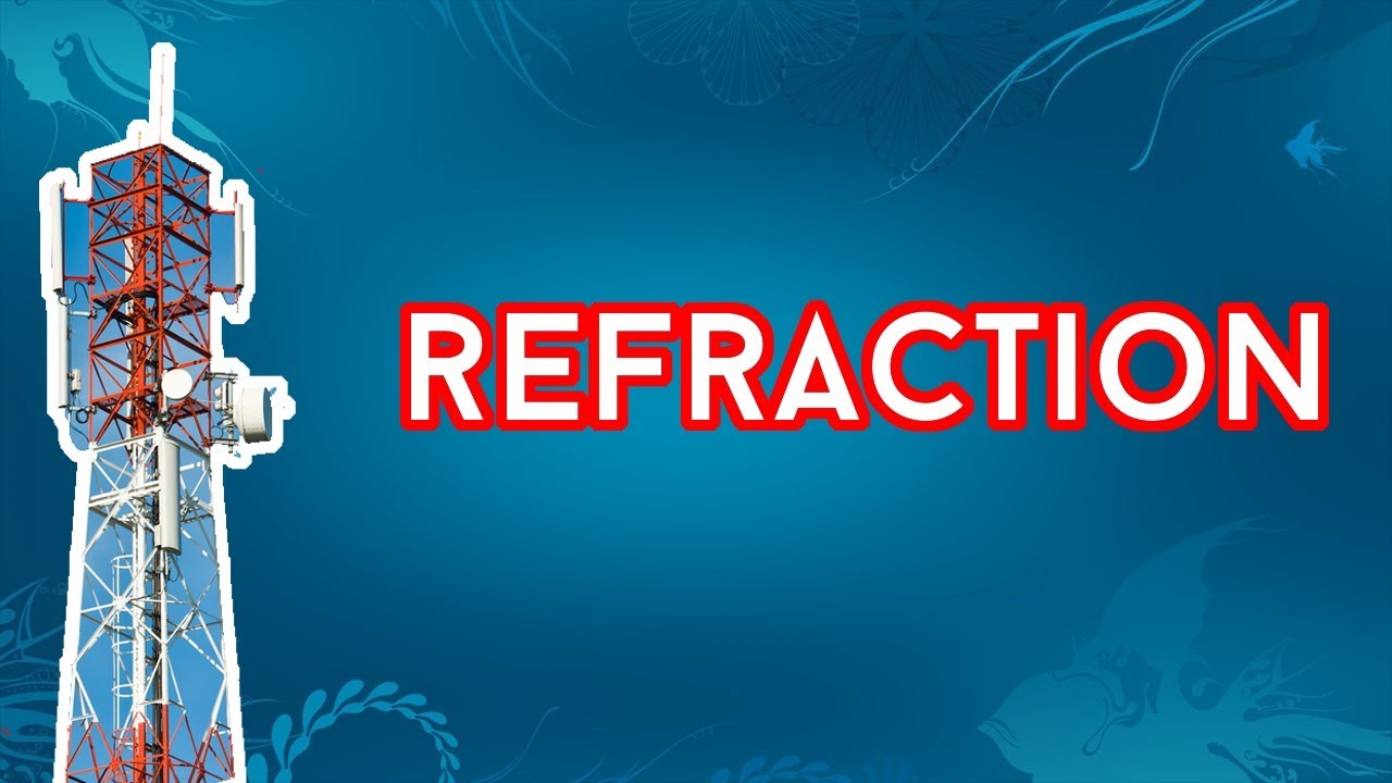 Propagation Effect in Wireless Communication | Refraction