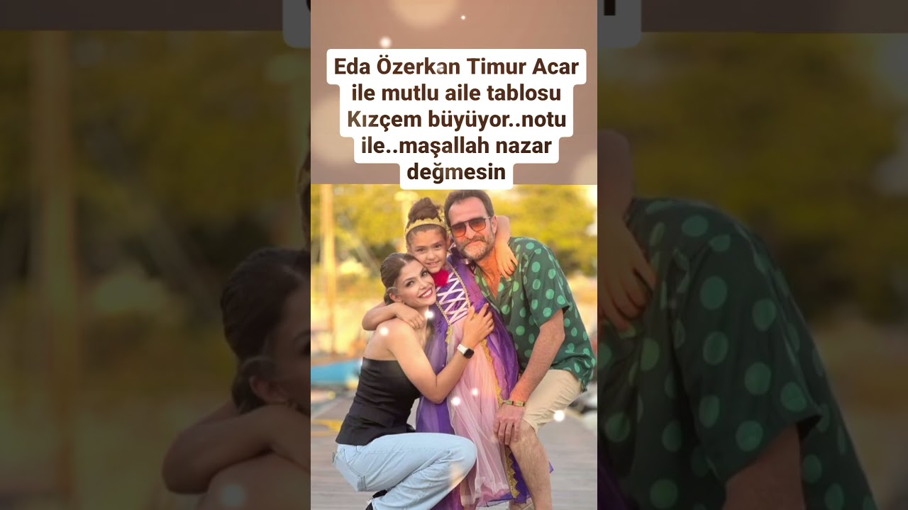 EDA &Ouml;ZERKAN EŞİ TİMUR ACAR  VE KIZI İLE MUTLU AİLE TABLOSU KIZ&Ccedil;EM B&Uuml;Y&Uuml;YOR..MAŞALLAH NAZAR DEĞMESİN