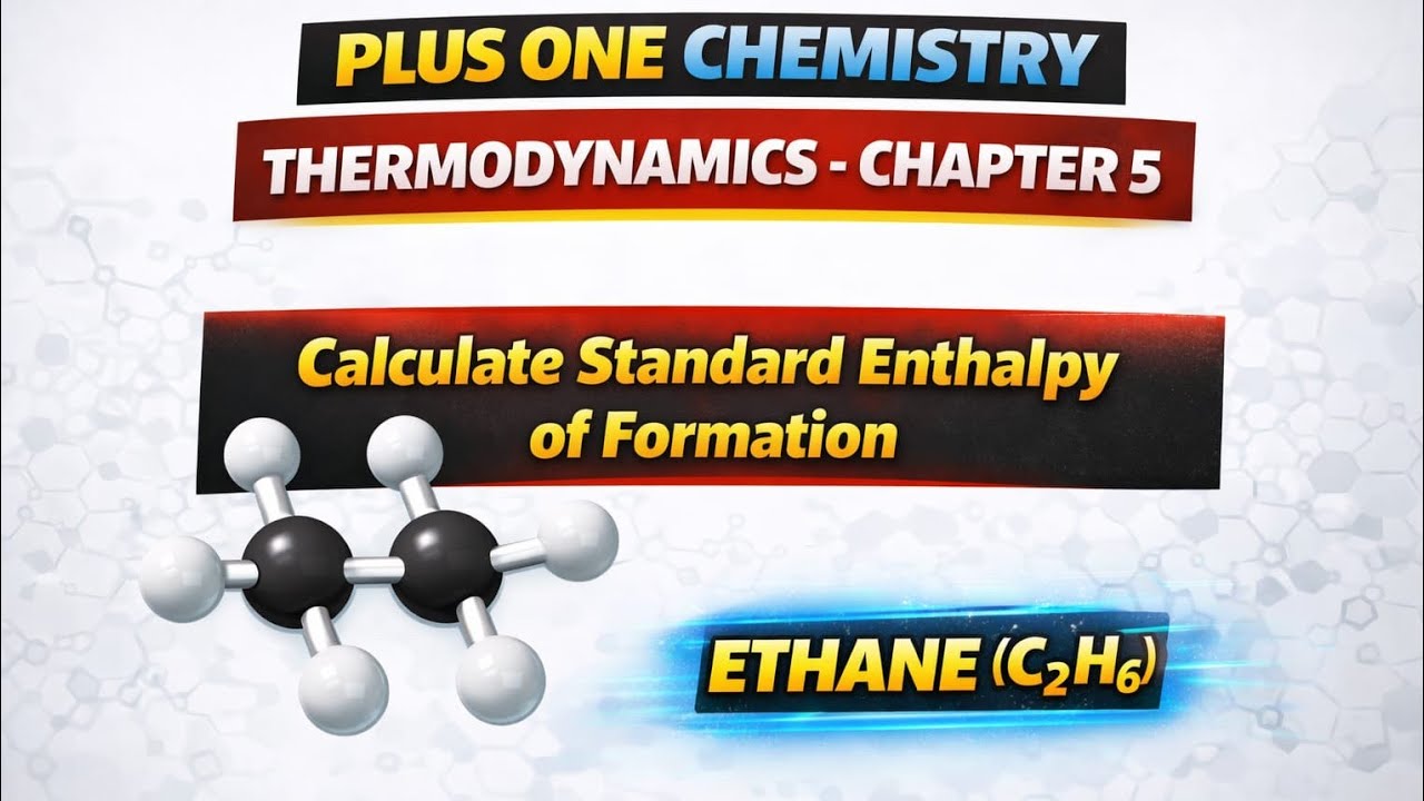 PLUS ONE CHEMISTRY THERMODYNAMICS CHAPTER 5 Calculate Standard Enthalpy of Formation ETHANE (C2H6)