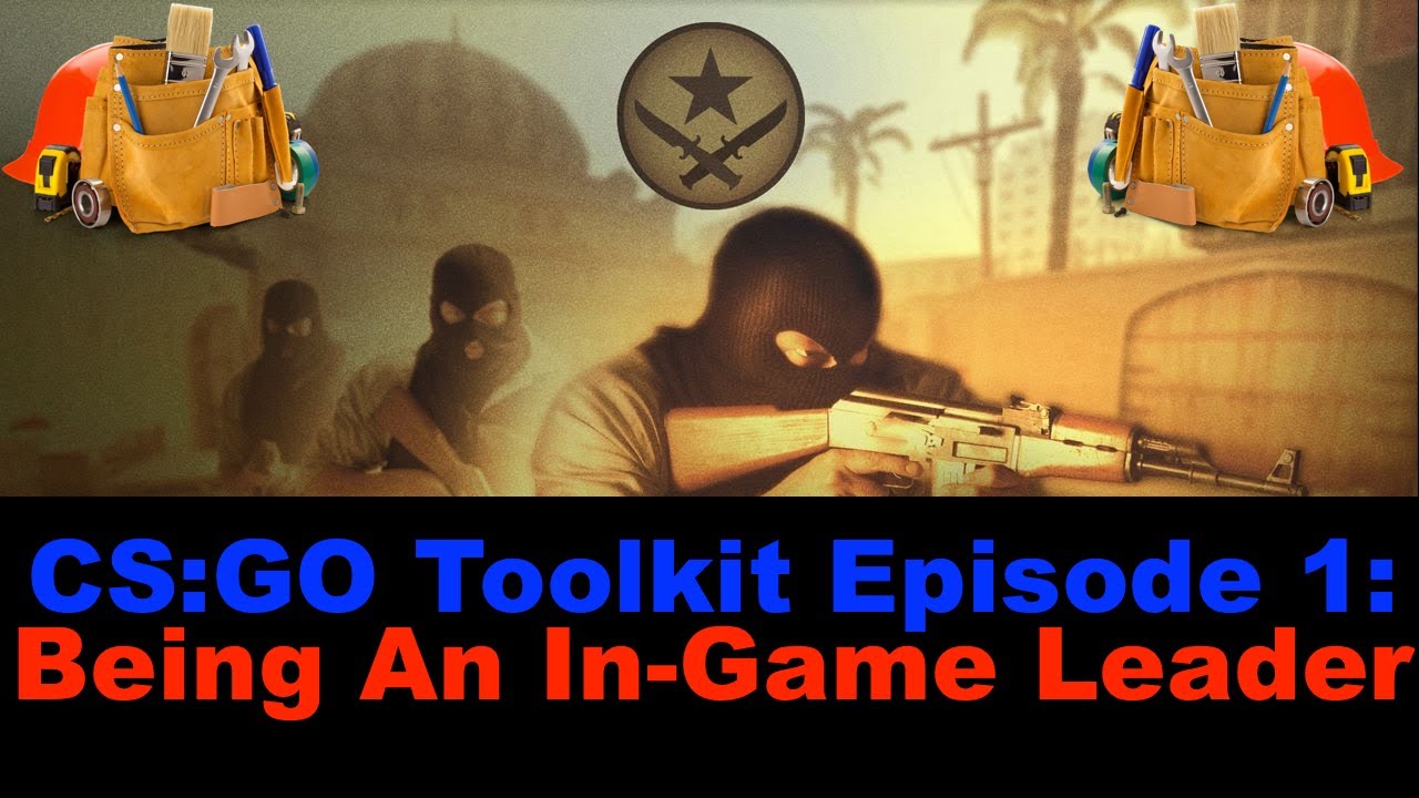 CS:GO Toolkit Part 1: Being An In-Game Leader (IGL)