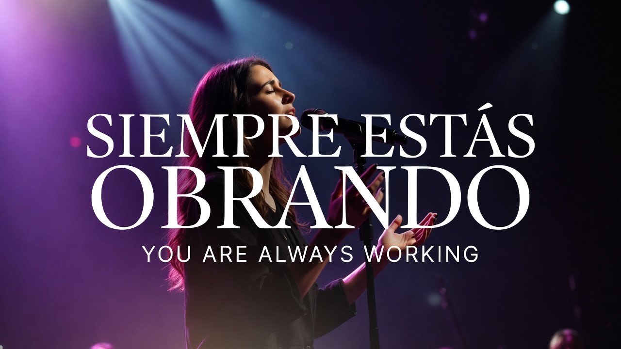SIEMPRE ESTÁS OBRANDO | Música Cristiana de Adoración (Worship en Español) | vida y fe musical