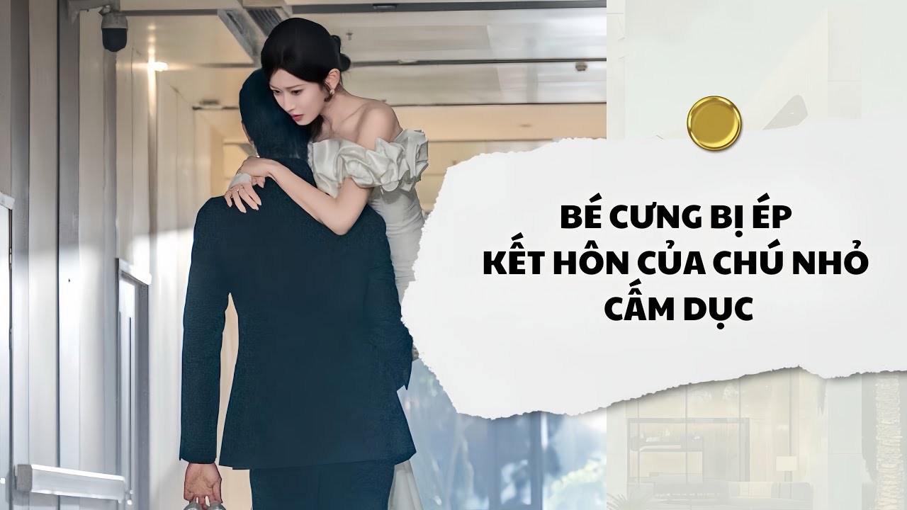 [Audio] Bé Cưng Bị Ép Kết Hôn Của Chú Nhỏ Cấm Dục | Mắc Cỡ Audio 