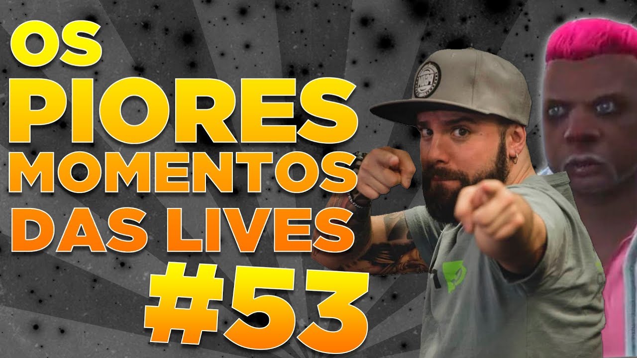 #53 - OS PIORES MOMENTOS DAS LIVES!