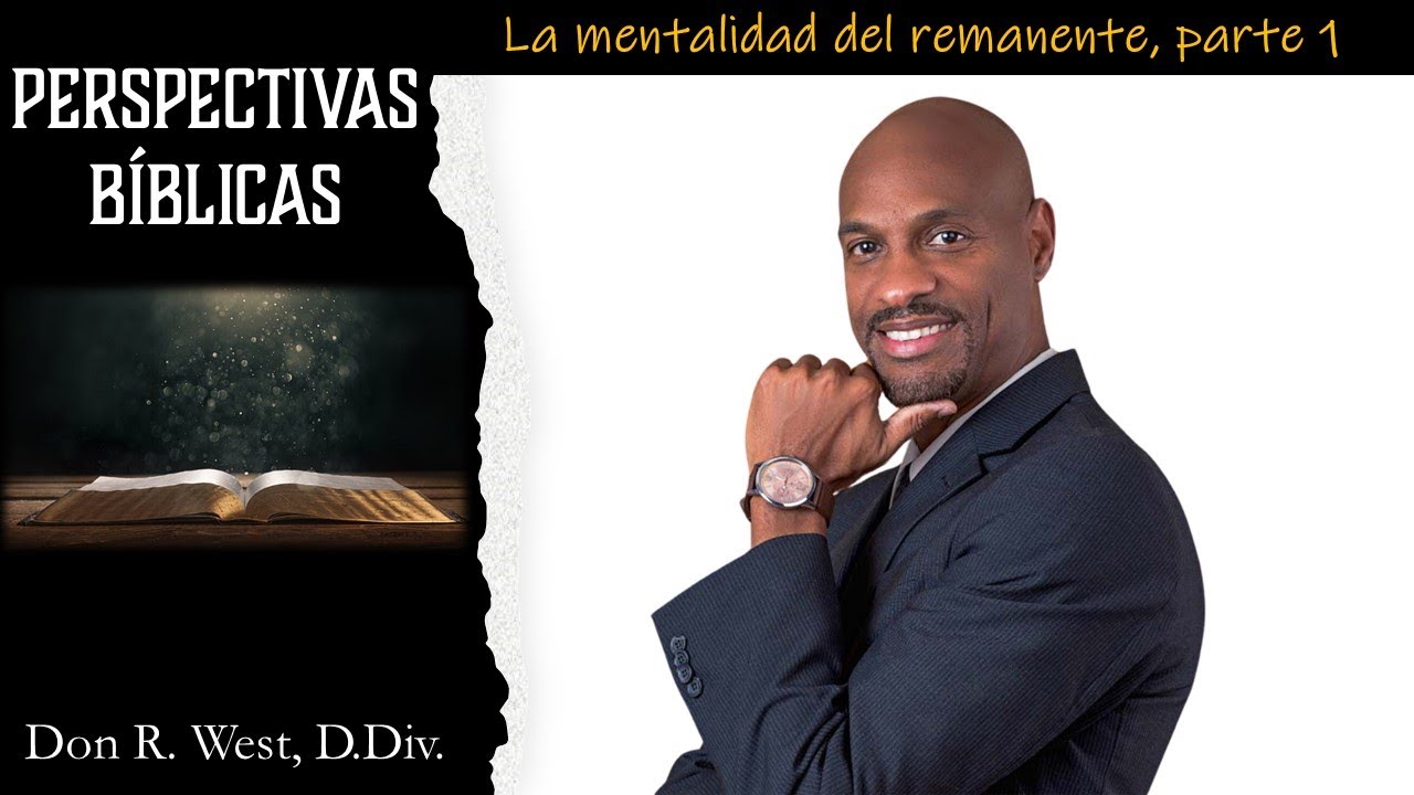 Perspectivas Bíblicas: La Mentalidad del Remanente, Parte 1
