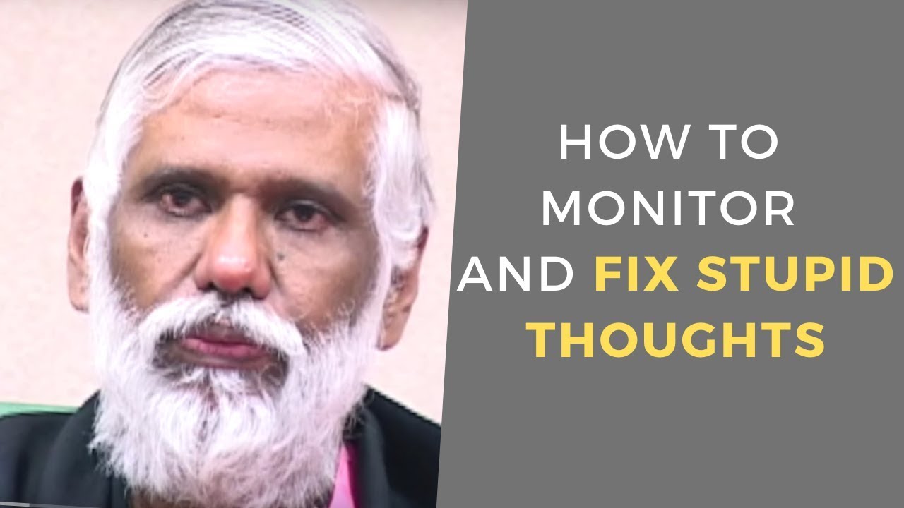 How do we Get Stupid Thoughts and How Can You Fix It? Watch Your Thoughts