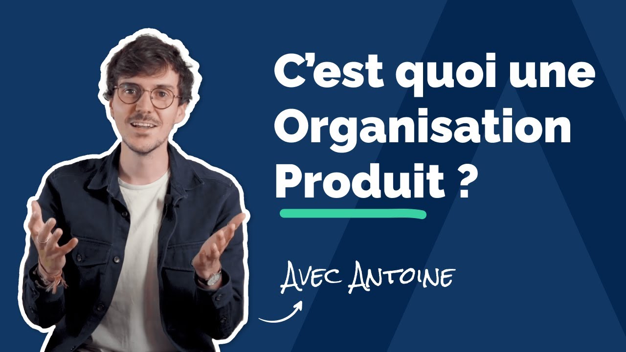 C'est quoi une Organisation Produit ?