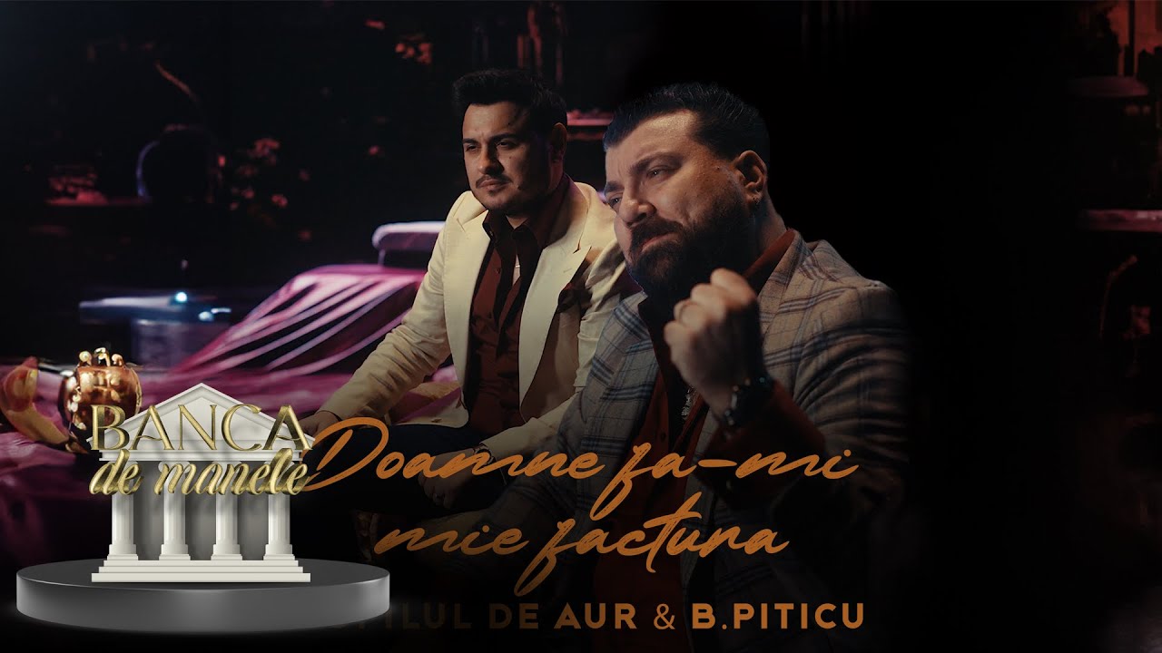 Copilul De Aur & B.Piticu - Doamne fa-mi mie factura ( Official Video ) Banca De Manele