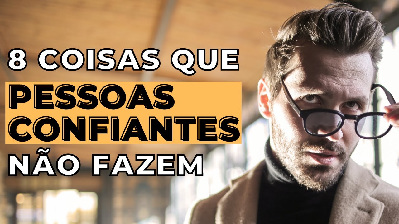 8 Coisas Que As Pessoas Confiantes N&atilde;o Fazem (Como Ter Mais Autoconfian&ccedil;a)