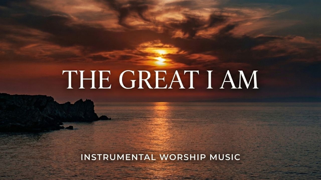 The Great I Am - Deep Instrumental Worship for Prayer, Study & Sleep