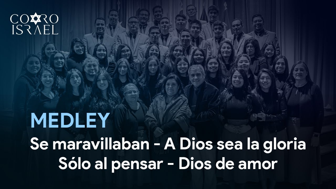 Medley Se maravillaban, A Dios sea la gloria, Sólo al pensar, Dios de amor | Coro Israel