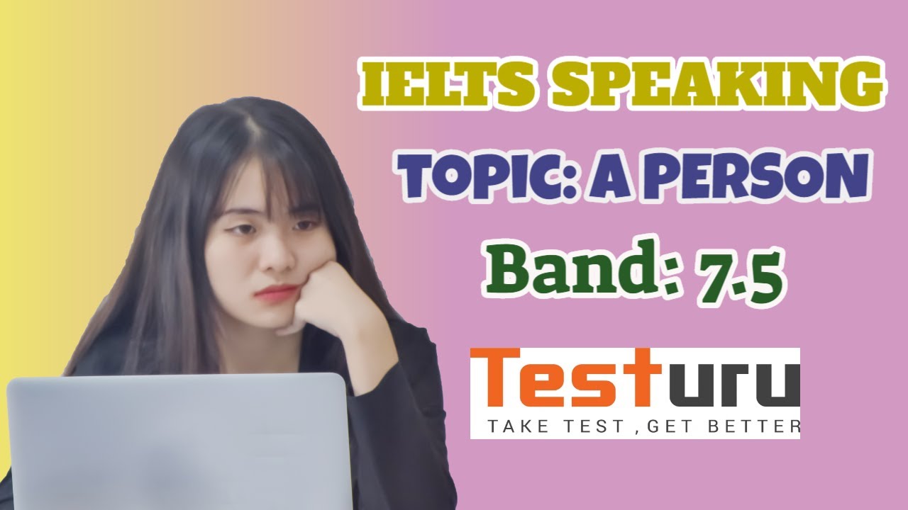 IELTS SPEAKING Online Test | Topic: A person | Band: 7.5 | TESTURU.com