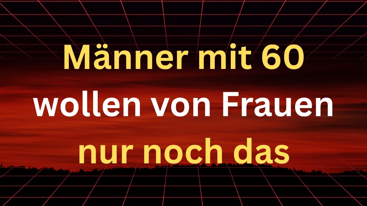 5 Dinge, die Männer sich von einer Frau nach dem 60. Lebensjahr wünschen