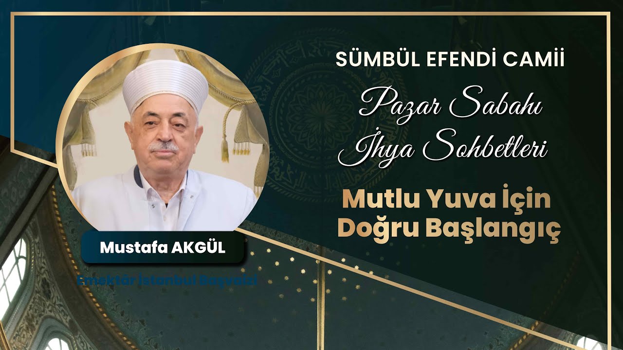Pazar Sabahı İhya Sohbetleri I Mustafa AKGÜL - Mutlu Yuva İçin Doğru Başlangıç.
