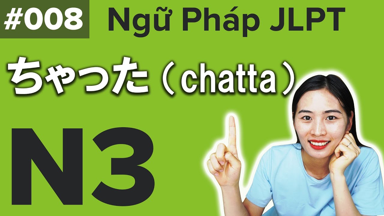 Ngữ Pháp JLPT N3 #8  ちゃった chatta 【Chỉ 5 Phút Nhớ Ngay Tiếng Nhật】