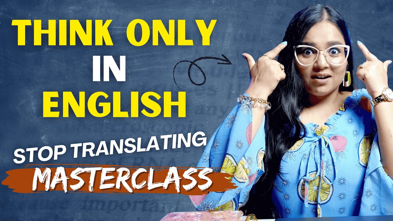 THINK Only In English, Stop Translating In Your Head - MASTERCLASS