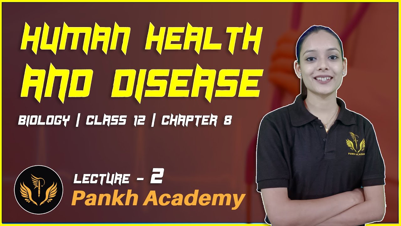 Biology Class 12 Chapter 8 | Human Health and Disease | Lecture 2 | Pankh Academy
