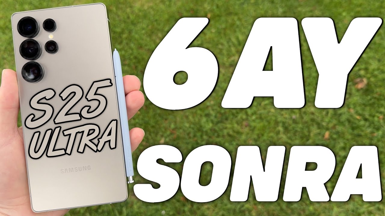 Samsung S25 Ultra Uzun Süreli Deneyim: 6 Ayda NELER DEĞİŞTİ | Pil, Kamera ve Güncel Performans