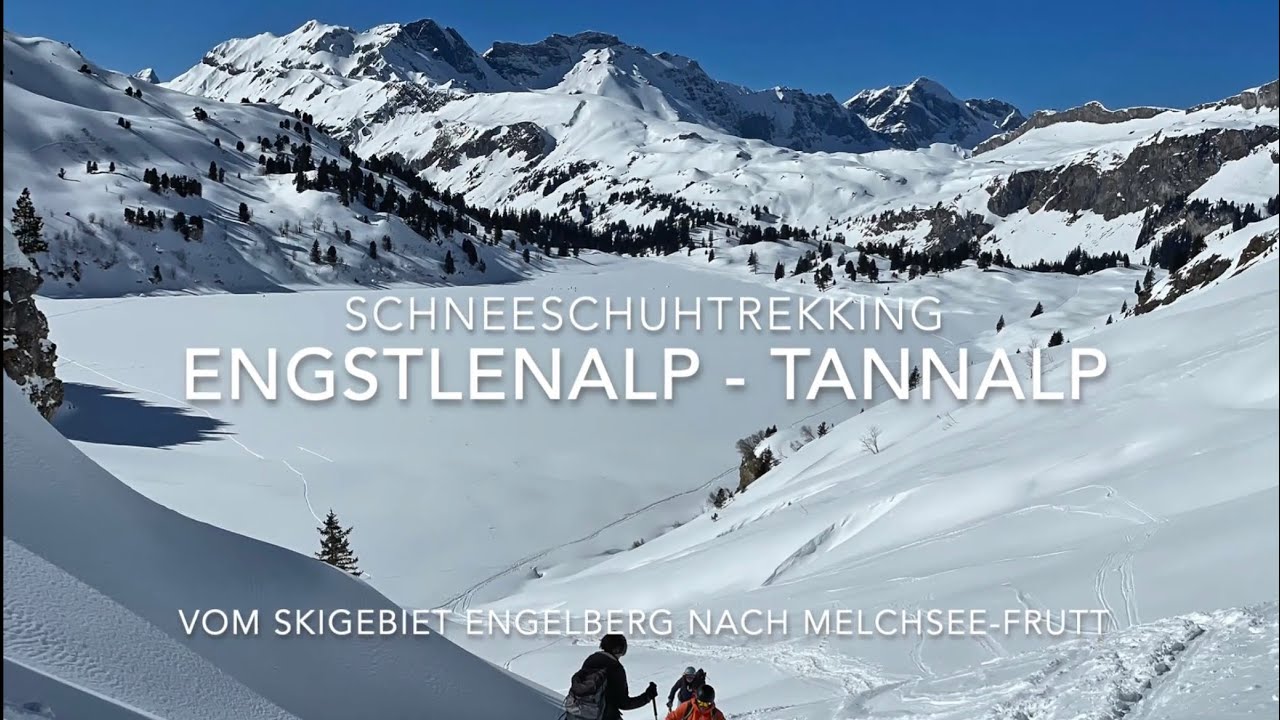 Schneeschuhtrekking Engstlenalp Tannalp - vom Skigebiet Engelberg nach Melchsee-Frutt