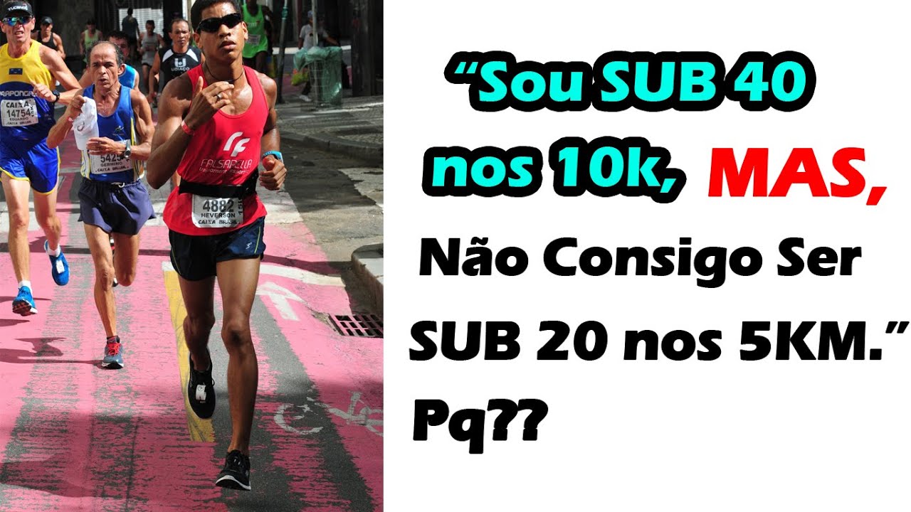 ⚫ SOU SUB 40 NOS 10KM MAS NÃO CONSIGO CORRER 5KM ABAIXO DE 20 MINUTOS.  Qual A Explicação?