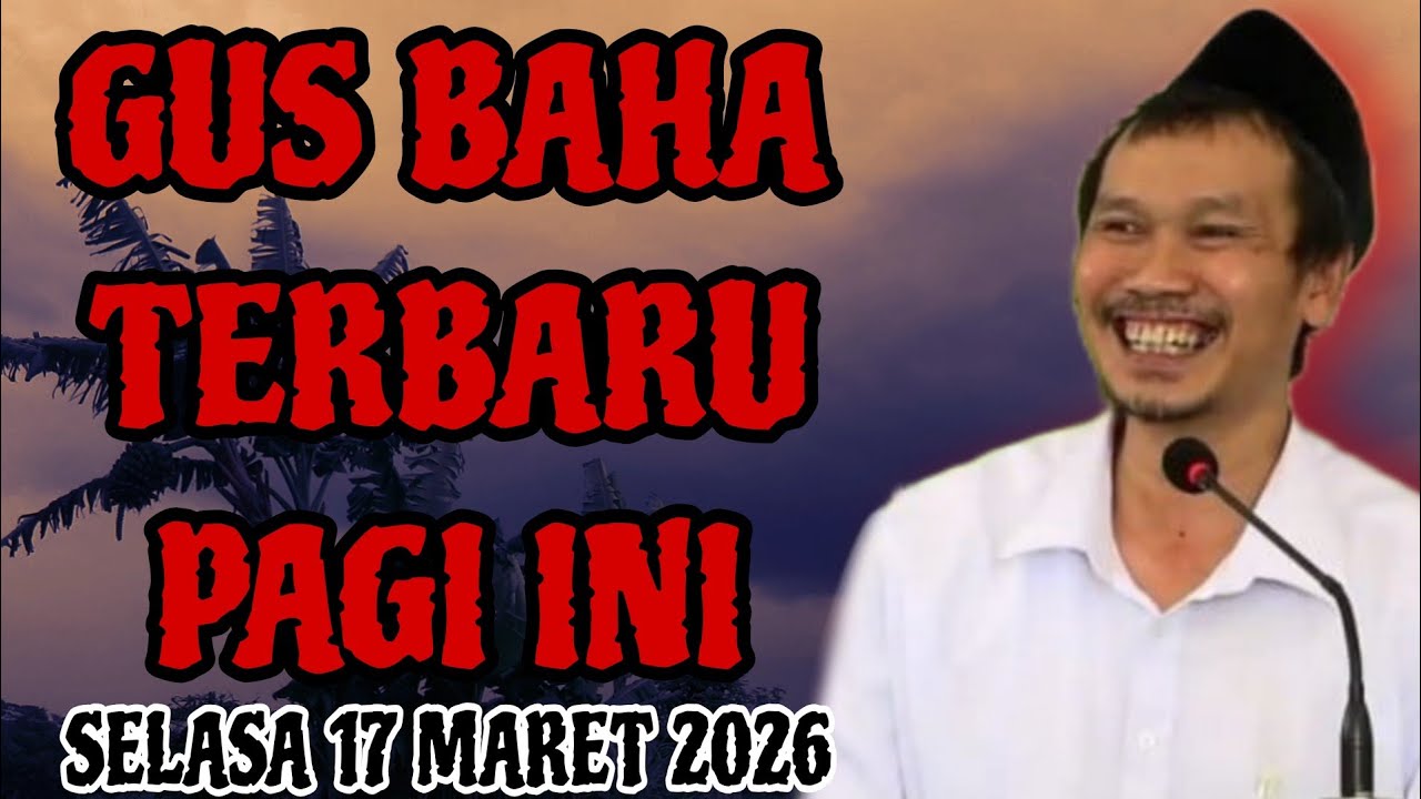 Gus Baha Terbaru Pagi Hari Ini Selasa 17 Maret 2026