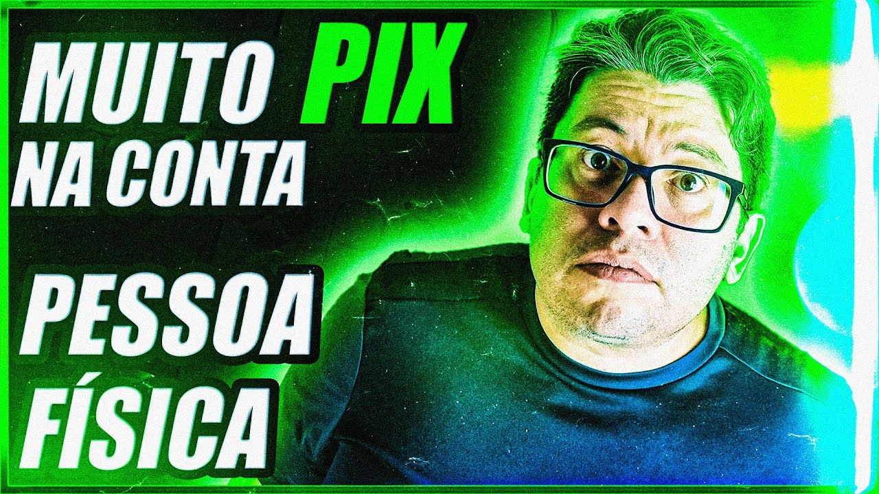 ENTROU MUITO PIX NA CONTA PF, E AGORA?