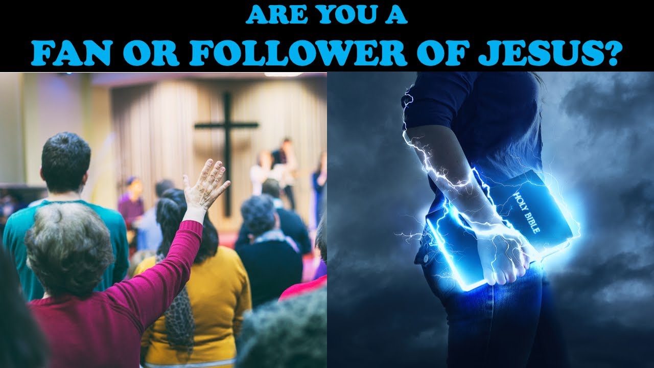 ARE YOU A FAN OR FOLLOWER OF JESUS?