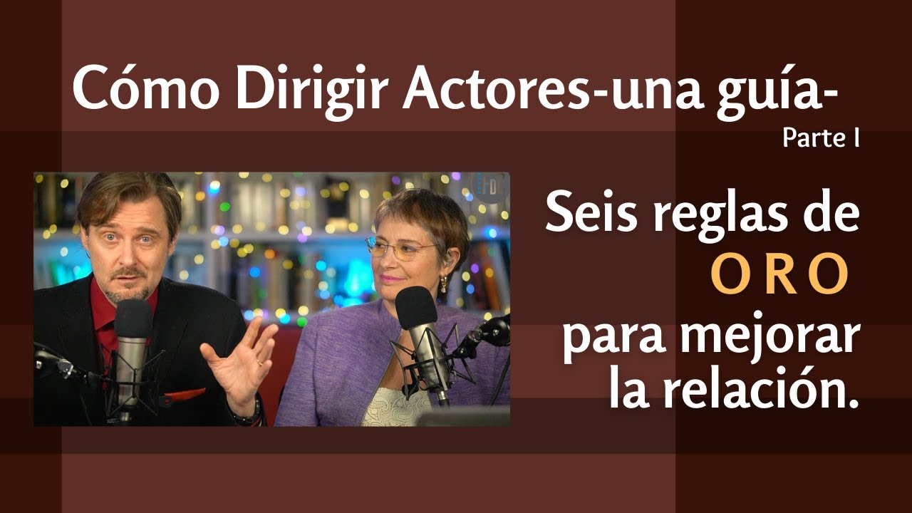 Cómo Dirigir Actores: una guía. Parte I: Seis reglas de oro con Assumpta Serna y Scott Cleverdon