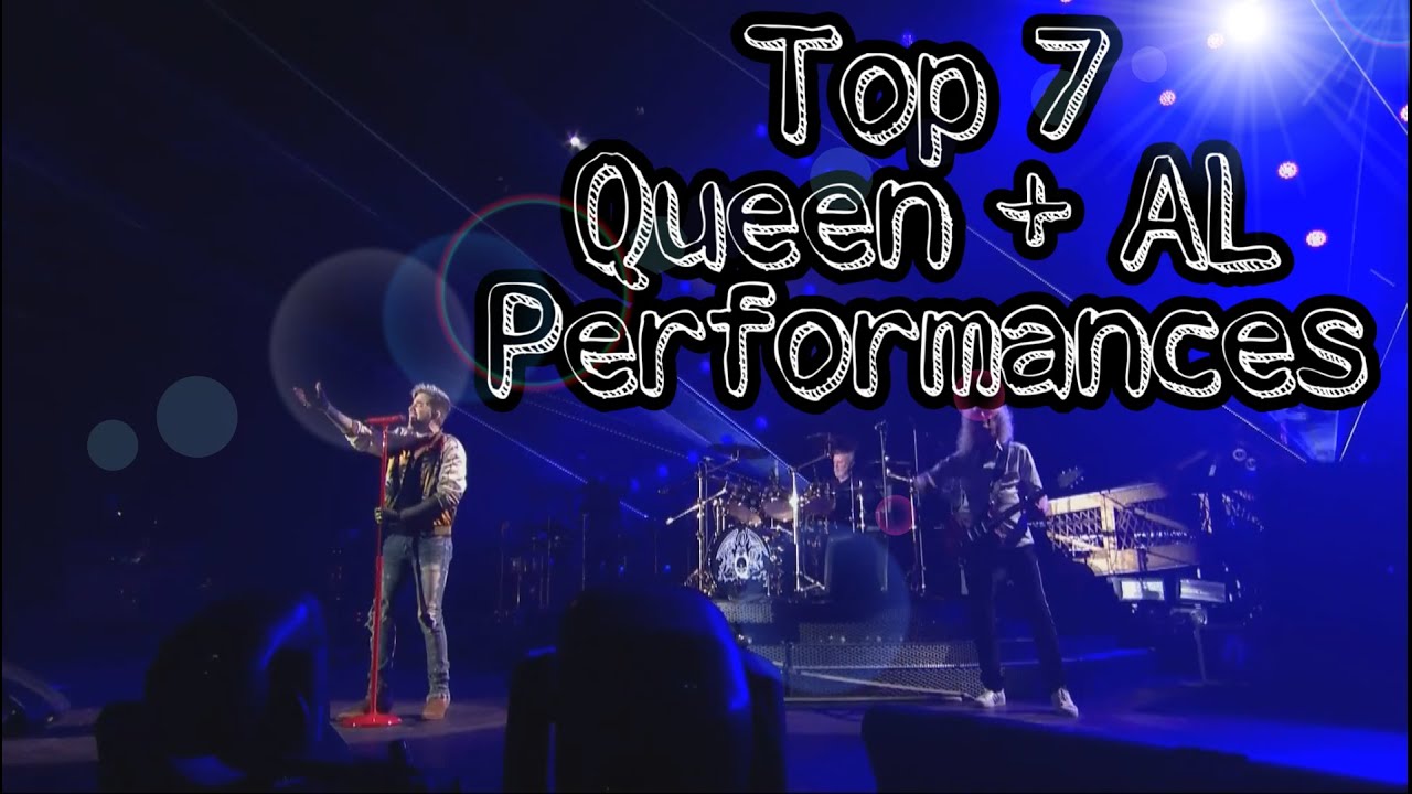 Top 7 - Queen + Adam Lambert Performances!