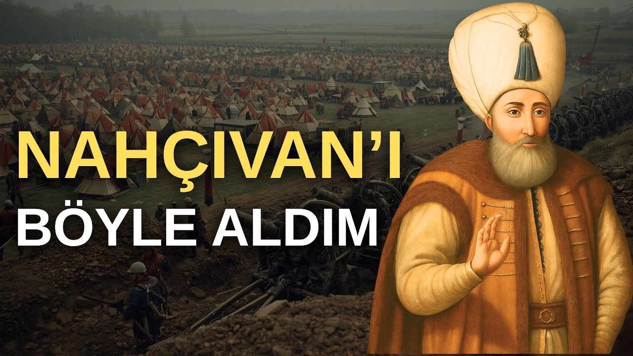 Kanuni Sultan S&uuml;leyman'ın Ağzından: Nah&ccedil;ıvan Seferi | 