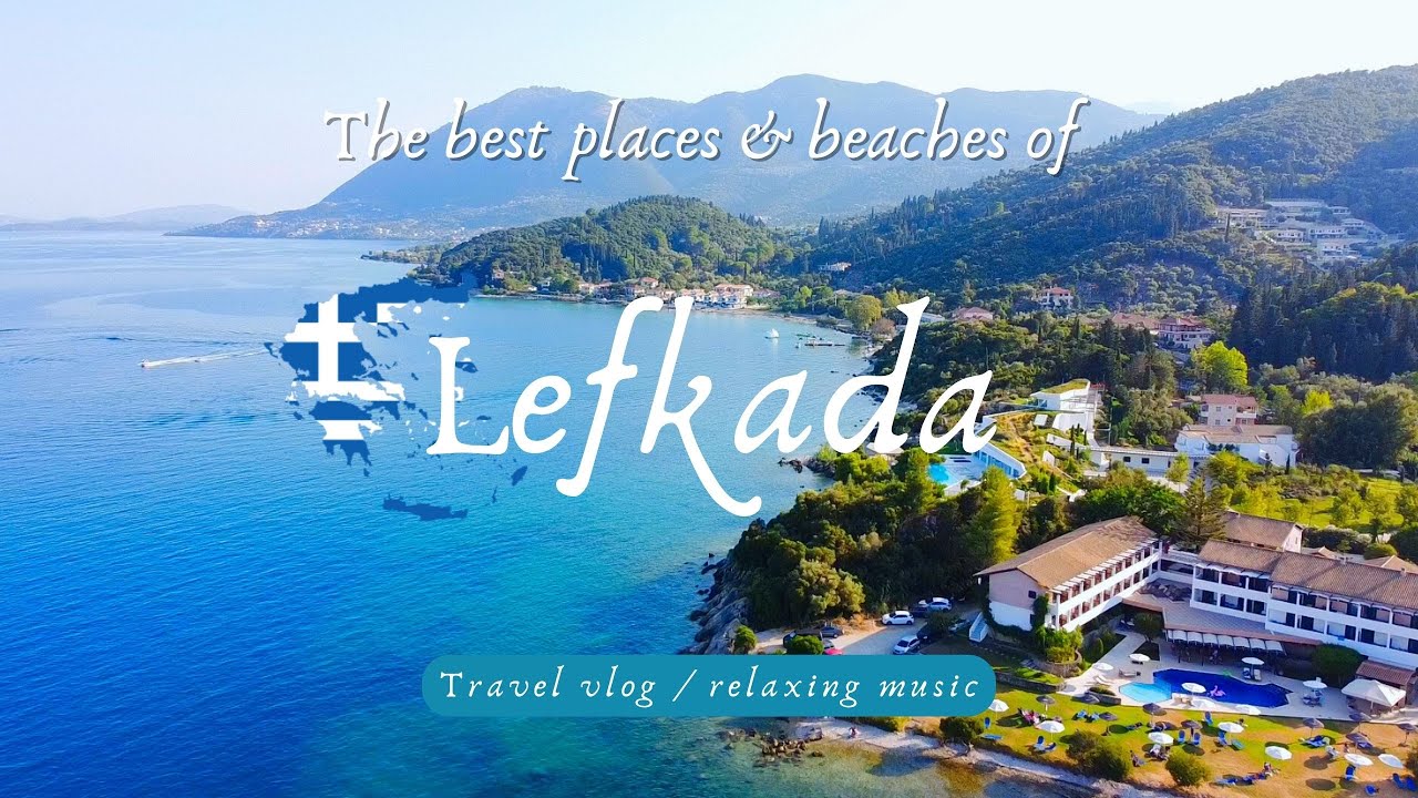 The best pleaces and beaches of Lefkada, Greece (travel vlog & relaxing music)