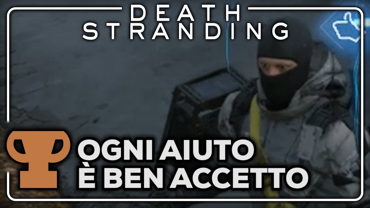 DEATH STRANDING (ITA)- TROFEO: Ogni Aiuto &egrave; ben Accetto