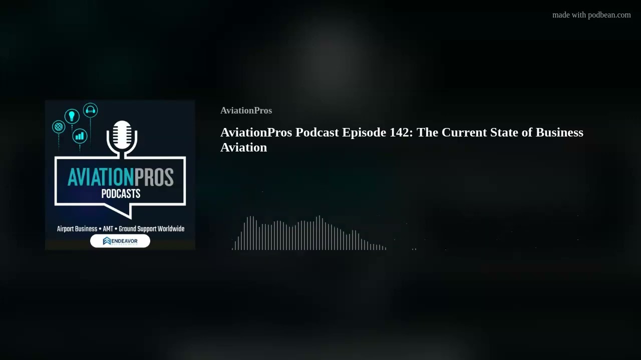 AviationPros Podcast Episode 142: The Current State of Business Aviation