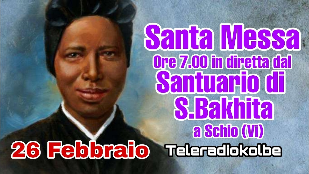 S.Messa dal Santuario di S. Bakhita a Schio ore 7.00 [26/02/2026]