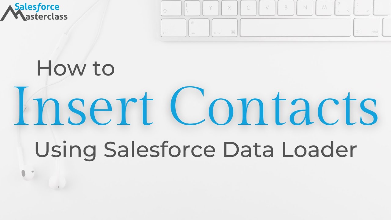 How to Insert Contacts Using Salesforce Data Loader