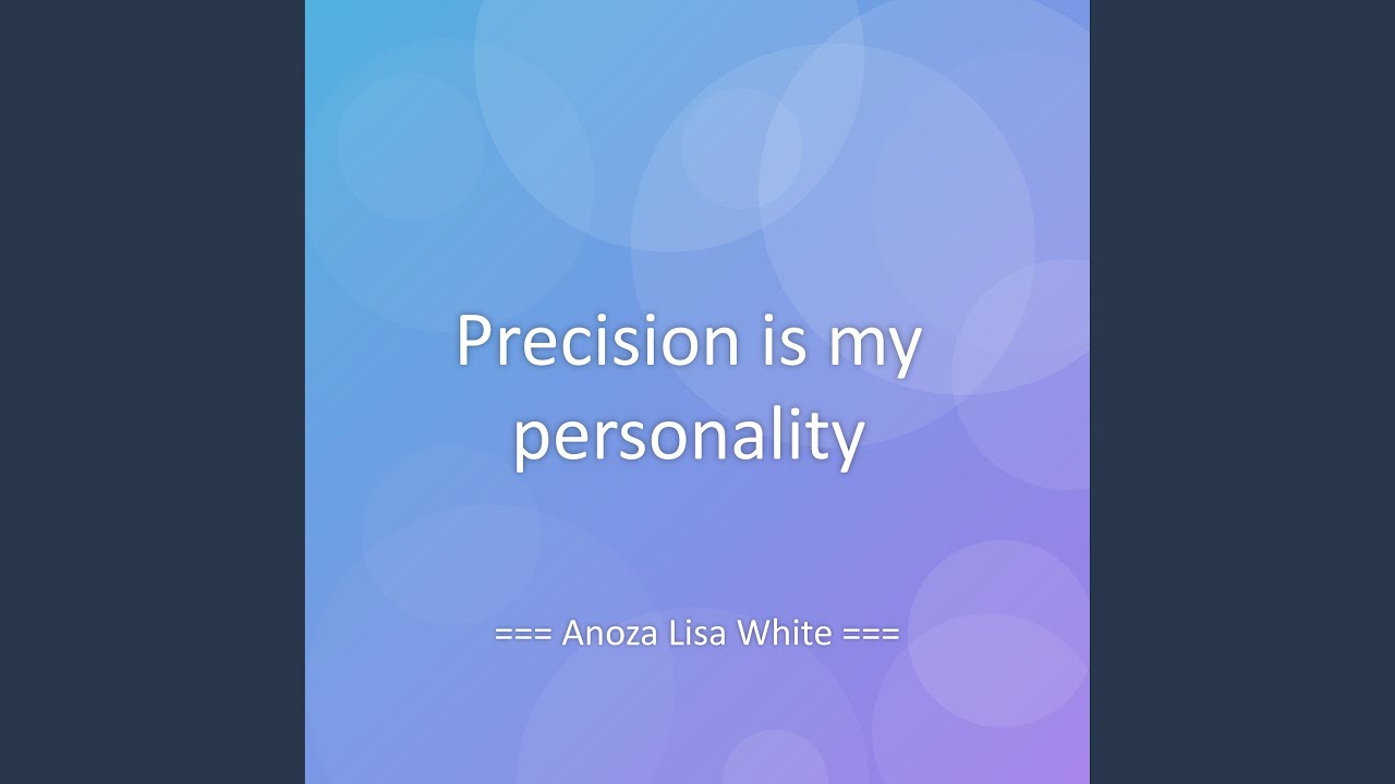 Precision is my personality